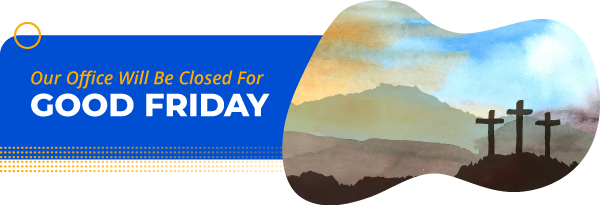 Our Office Will Be Closed for Good Friday